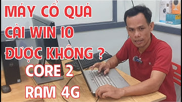 cài win 10 cho máy tính cấu hình thấp khả thi không ? core2 ram 4g  | kiến thức máy tính 24h