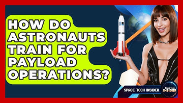 How Do Astronauts Train For Payload Operations? - Space Tech Insider