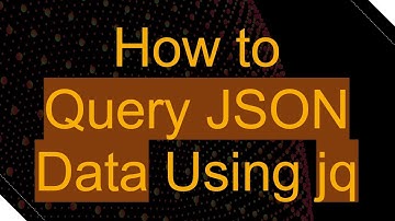 How to Query JSON Data Using jq