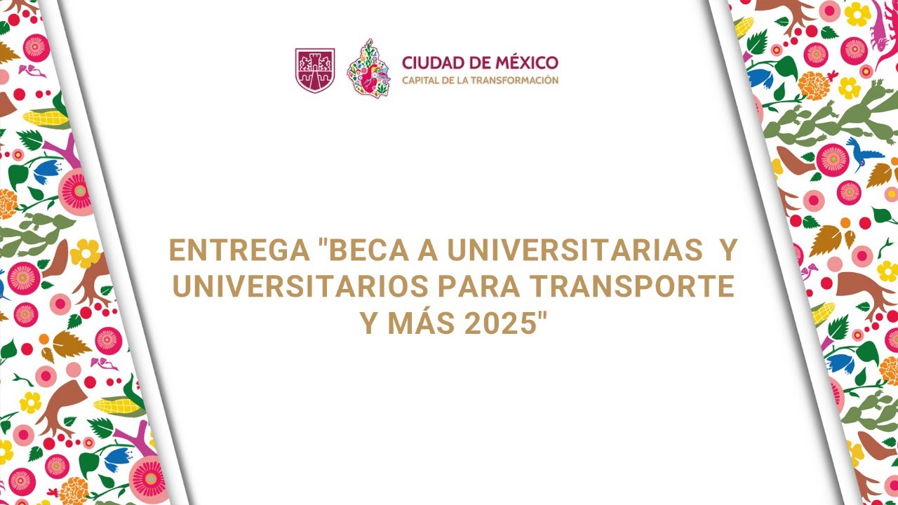 Entrega "Beca a Universitarias y Universitarios para Transporte y Más 2025"