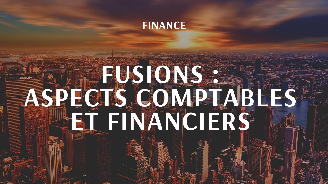 Fusions : aspects comptables et financiers - YouTube