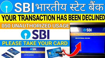 Your Transaction Has Been Declined / SBI ATM 050 Unauthorized Usage / Please Take Your Card