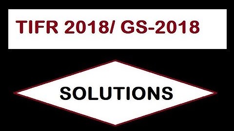 TIFR 2018 Solutions