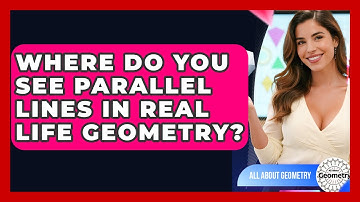 Where Do You See Parallel Lines In Real Life Geometry? - All About Geometry
