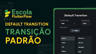 DEFAULT TRANSITION - ESCOLA FLUTTERFLOW