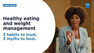 Healthy eating and weight management: 3 habits to trust and 3 myths to bust | Inside Health