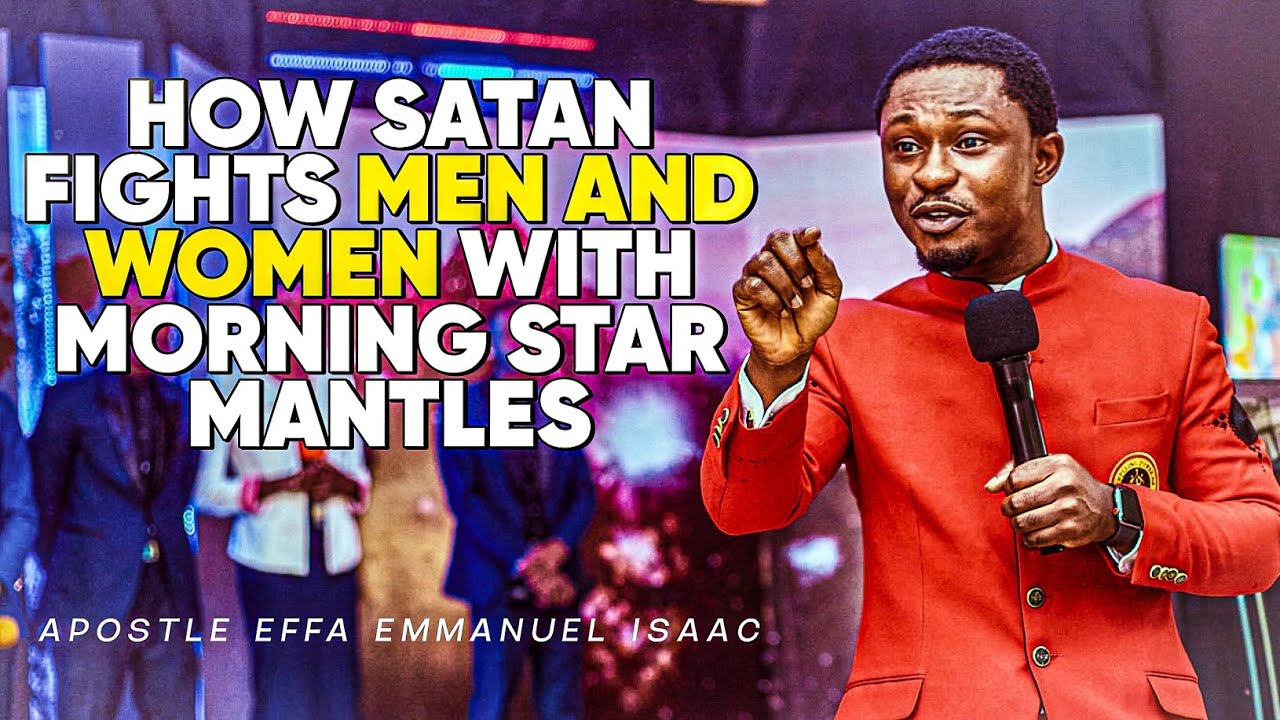 HOW SATAN FIGHTS MORNING STARS || APOSTLE EFFA EMMANUEL ISAAC - YouTube
