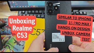 Unboxing Realme C53, similar to iPhone 15 pro max | Hands-On,Design, Unbox, Camera Test