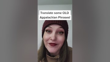 Translate Some HARD, OLD Appalachian Phrases!