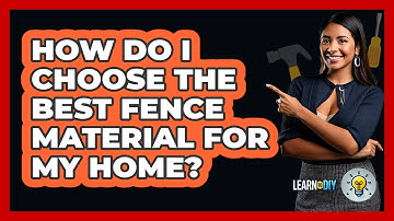 How Do I Choose The Best Fence Material For My Home? - LearnToDIY360.com
