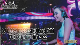 DJ FUNKOT TERBARU DIARY DEPRESIKU LAST CHILD VS KESEDIHANKU REMIX HARD 2022 -  OKACOOL DEEJAY