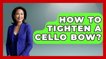 How To Tighten A Cello Bow? - Classical Serenade