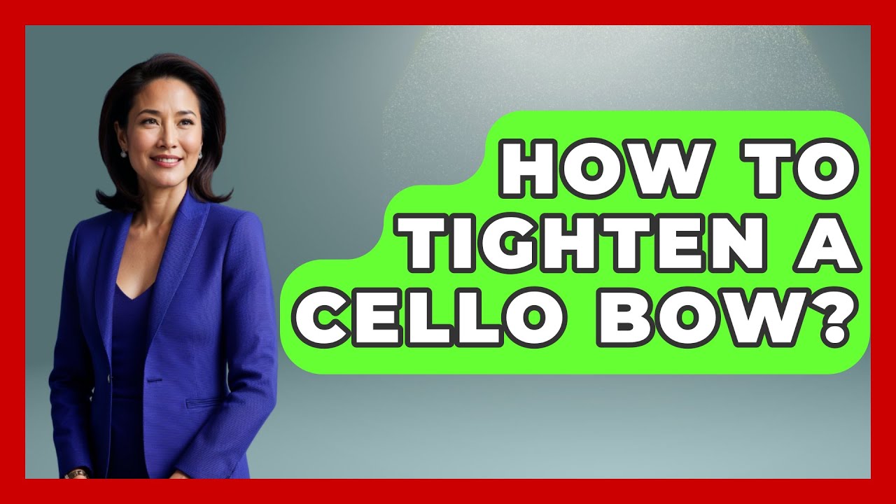 How To Tighten A Cello Bow? - Classical Serenade