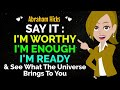 Say it im worthy im enough im ready  see what the universe brings to youabraham hicks 2024