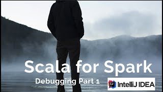 Debugging Scala Spark in IntelliJ Part 1