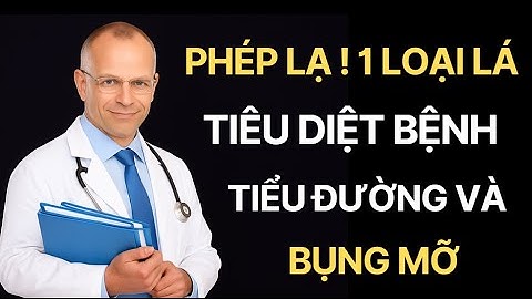 PHÉP LẠ! 1 LÁ TIÊU DIỆT BỆNH TIỂU ĐƯỜNG, CHOLESTEROL XẤU VÀ BỤNG MỠ | SỨC KHỎE NGƯỜI NGƯỜI GIÀ