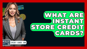 What Are Instant Store Credit Cards? - CreditGuide360.com