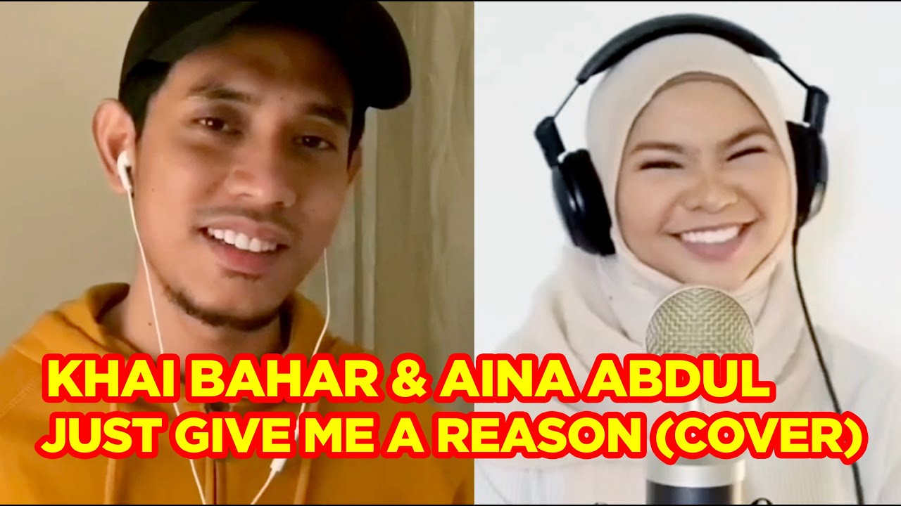 JUST GIVE ME A REASON  (COVER BY KHAI BAHAR & AINA ABDUL)