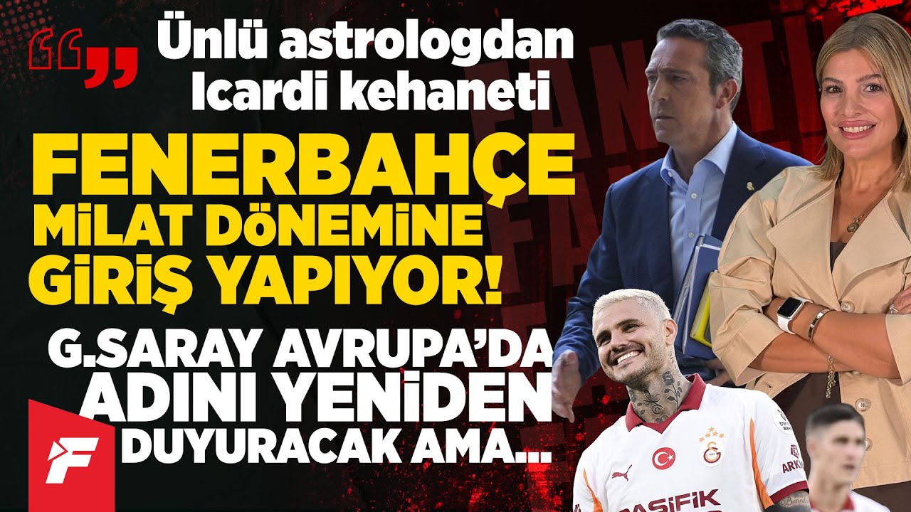 Olay Icardi kehaneti |  'F.Bahçe bir milat dönemine giriş yapıyor' | Beşiktaş'ın geleceği...