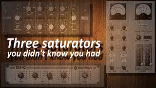 Three saturation plugins you didn't know you had