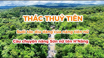 Thác Thuỷ Tiên, vẻ đẹp hùng vĩ của núi rừng Đắk Lắk. Và câu chuyện về nàng sơn nữ H