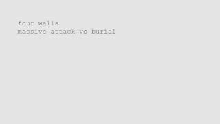 Video thumbnail of "massive attack vs burial 'four walls'"