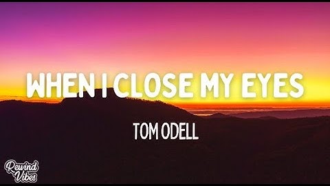 Tom Odell - When I Close My Eyes (Lyrics)