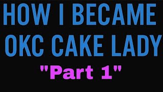 How I Became OKC Cake Lady | Part 1: Where It All Started