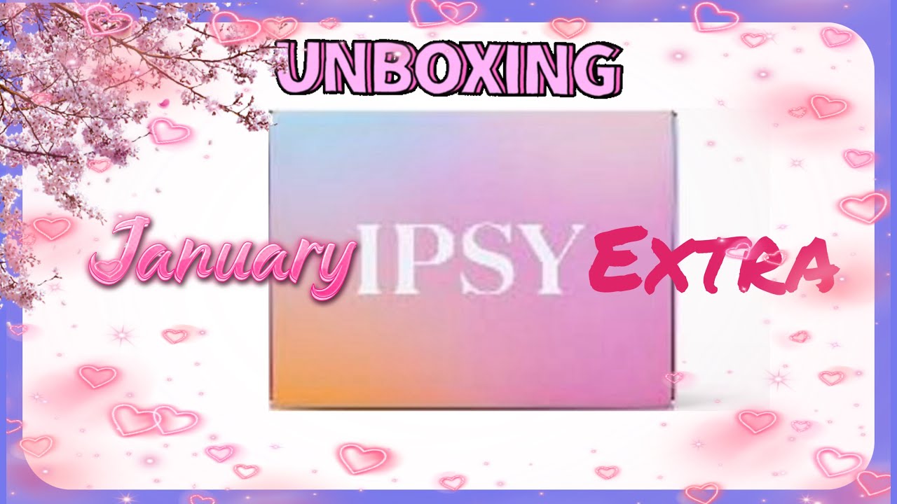 Lets unbox January IPSY Extra 