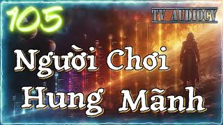 [Tập 105] Người Chơi Hung Mãnh Chương 904-912