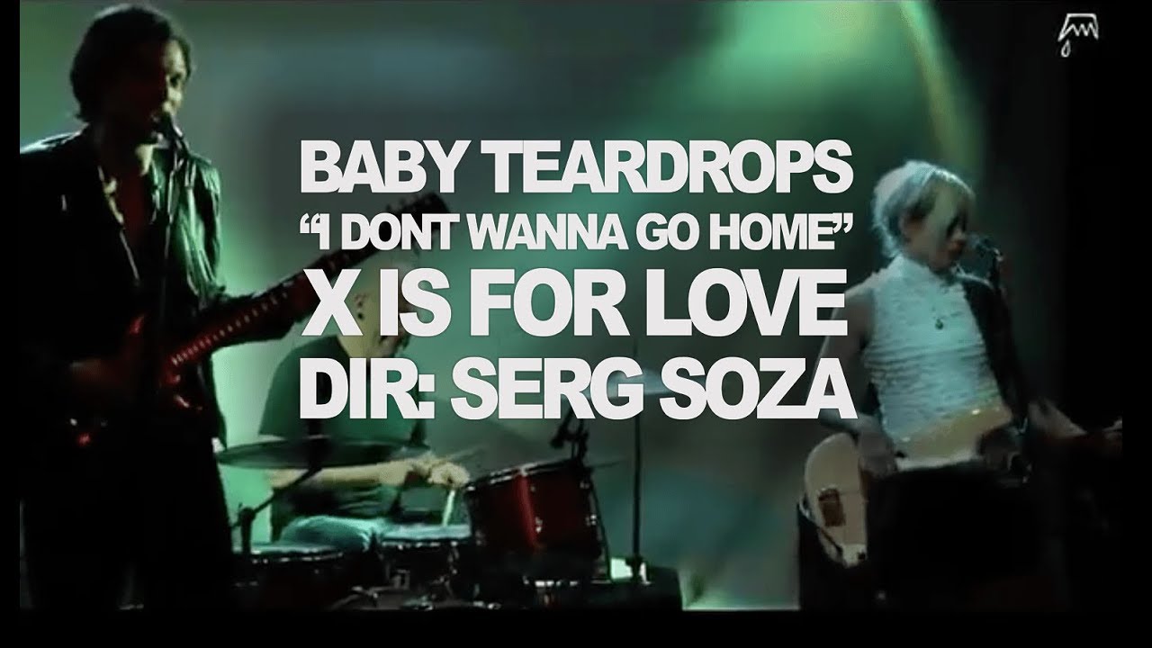 Baby Teardrops "I Don't Wanna Go Home" [Official Music Video] YouTube