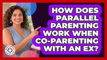 How Does Parallel Parenting Work When Co-parenting With An Ex? - Single Parent Support Hub
