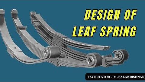DESIGN OF LEAF SPRING | DESIGN OF MACHINE ELEMENTS | FACILITATOR - Dr.BALAKRISHNAN