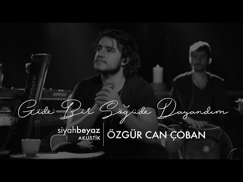 Özgür Can Çoban - Gide Gide Bir Söğüde Dayandım (SiyahBeyaz Akustik)