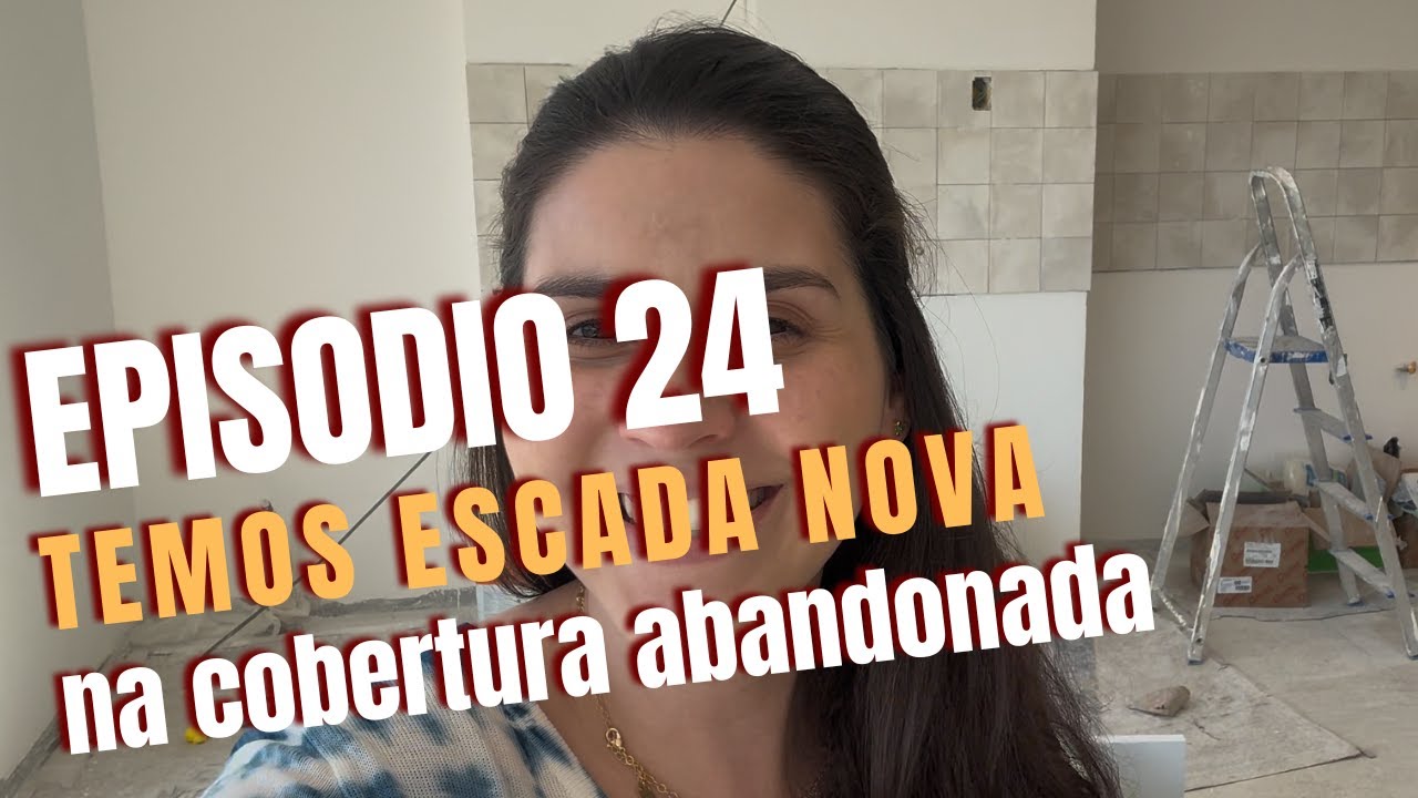 COBERTURA ABANDONADA - EP 24 - TEMOS ESCADA NOVA