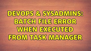 Celebrity DevOps & SysAdmins: Batch file error when executed from Task Manager (3 Solutions!!) Net Worth