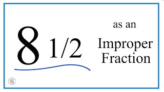Write the Mixed Number 8 1/2 as an Improper Fraction