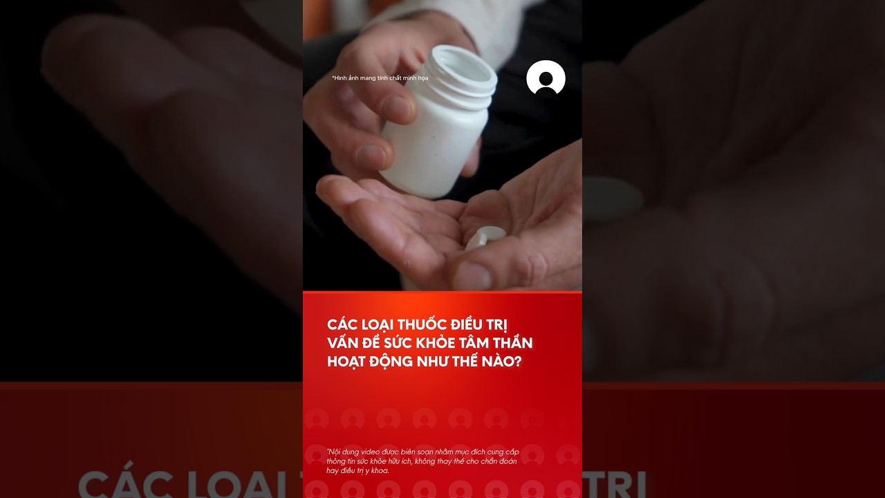 Thuá»‘c Ä‘iá»u trá»‹ cÃ¡c váº¥n Ä‘á» tÃ¢m tháº§n hoáº¡t Ä‘á»™ng nhÆ° tháº¿ nÃ o? #tamthan