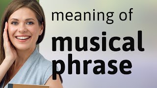 Musical phrase • what is MUSICAL PHRASE definition