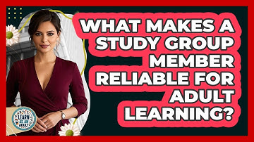 What Makes A Study Group Member Reliable For Adult Learning? - Learn As An Adult