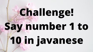 Challenge !! Say number 1 to 10 in javanese language !! correctly..