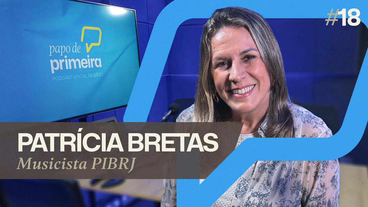 Papo de Primeira • Podcast da PIBRJ • Episódio #18 - Patrícia Bretas