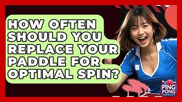 How Often Should You Replace Your Paddle For Optimal Spin? - Ping Pong Prodigy