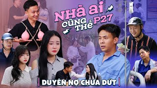 DUYÊN NỢ CHƯA DỨT | Nhà Ai Cũng Thế Phần 27 | Phim Tình Cảm Gia Đình Hay Nhất Gãy TV