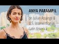 Journalist Anya Parampil on Julian Assange & United States Intervention in Latin America