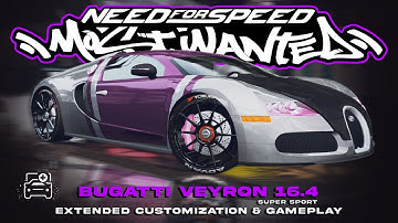 NFS MOST WANTED REDUX | BUGATTI VEYRON 16.4 SUPER SPORT EXTENDED CUSTOMIZATION & GAMEPLAY