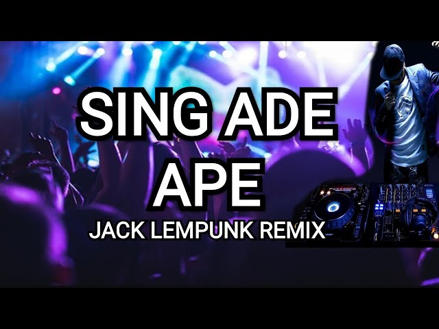 Sing Ade Ape Remix - Jack Lempunk class=