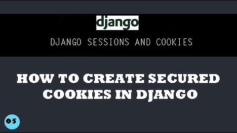 HOW TO CREATE SECURED COOKIES IN DJANGO