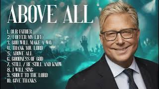 Above All 🙏 Don Moen Songs & Christian Worship Music | Praise and Worship Playlist