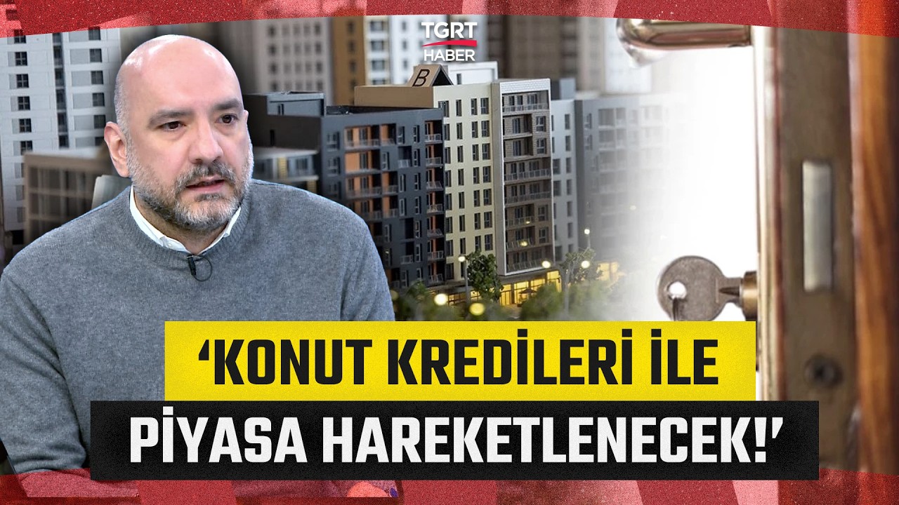 Gayrimenkul Piyasasını Neler Bekliyor? 'Konut Kredileri İle Piyasa Hareketlenecek!' - Emlak Dünyası
